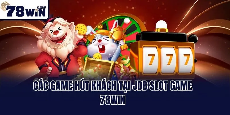 Các game hút khách tại JDB Slot Game 78win