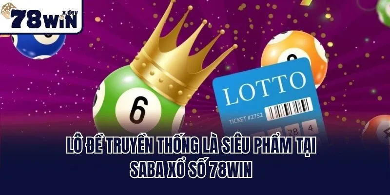 Lô đề truyền thống là siêu phẩm tại SABA xổ số 78win