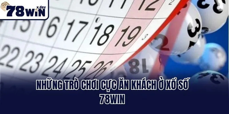 Xổ Số 78win: Địa Chỉ Bắt Số Sôi Động, Uy Tín Nhất 2025 3 Những trò chơi cực ăn khách ở xổ số 78win