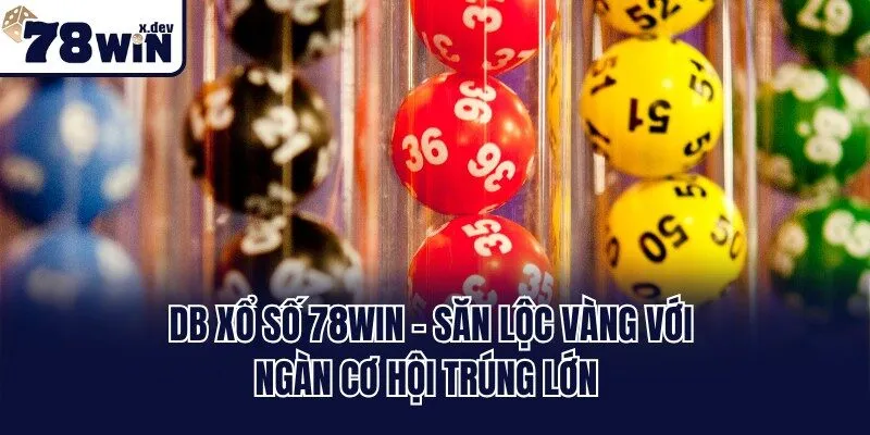 DB Xổ Số 78win - Săn Lộc Vàng Với Ngàn Cơ Hội Trúng Lớn 6 DB Xổ Số 78win - Săn Lộc Vàng Với Ngàn Cơ Hội Trúng Lớn