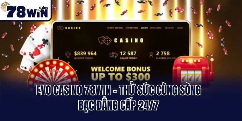 EVo Casino 78win - Thử Sức Cùng Sòng Bạc Đẳng Cấp 24/7 1 EVo Casino 78win - Thử Sức Cùng Sòng Bạc Đẳng Cấp 24/7