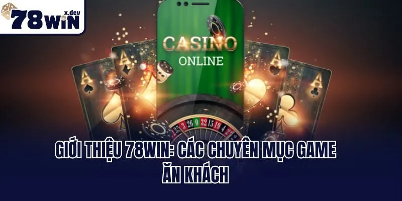 Giới thiệu 78win: Các chuyên mục game ăn khách