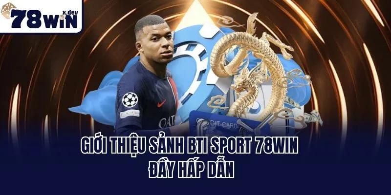 Giới thiệu sảnh BTI sport 78win đầy hấp dẫn