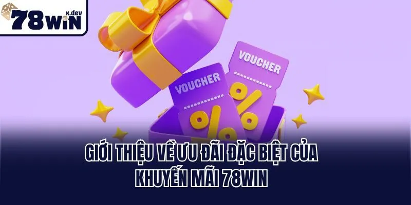 Khuyến Mãi 78win - Cơ Hội Nhận Quà Thưởng Siêu Hấp Dẫn 1 Giới thiệu về ưu đãi đặc biệt của khuyến mãi 78win