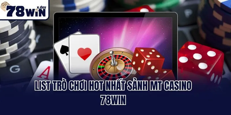 List trò chơi hot nhất sảnh MT casino 78win