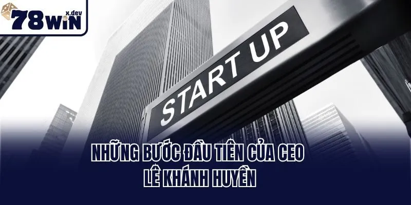 Những bước đầu tiên của Ceo Lê Khánh Huyền