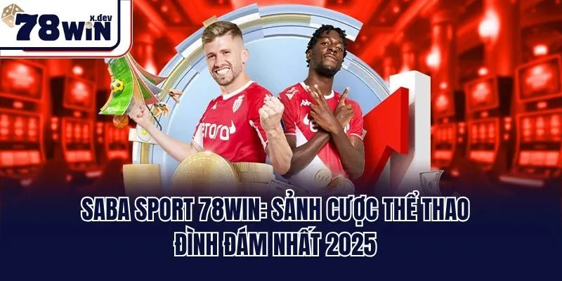 SABA Sport 78win: Sảnh Cược Thể Thao Đình Đám Nhất 2025