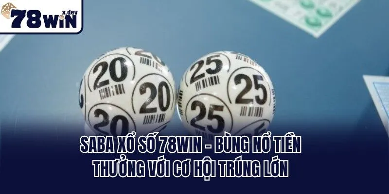 SABA Xổ Số 78win - Bùng Nổ Tiền Thưởng Với Cơ Hội Trúng Lớn
