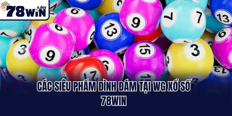 Các siêu phẩm đình đám tại WG xổ số 78win