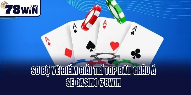 SE Casino 78win: Sân Chơi Giải Trí Thịnh Hành Nhất 2025 1 Sơ bộ về điểm giải trí top đầu châu Á SE Casino 78win