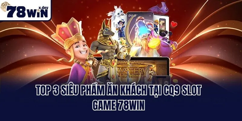 Top 3 siêu phẩm ăn khách tại CQ9 slot game 78win