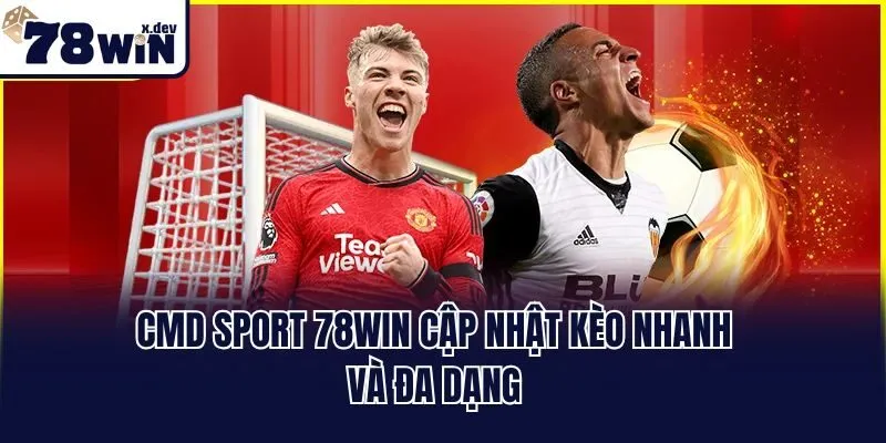 CMD sport 78win cập nhật kèo nhanh và đa dạng