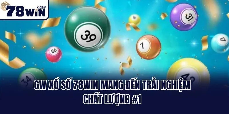 GW xổ số 78win mang đến trải nghiệm chất lượng #1