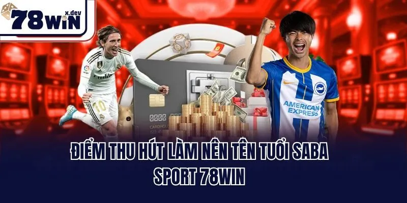 SABA Sport 78win: Sảnh Cược Thể Thao Đình Đám Nhất 2025 2 Điểm thu hút làm nên tên tuổi SABA sport 78win